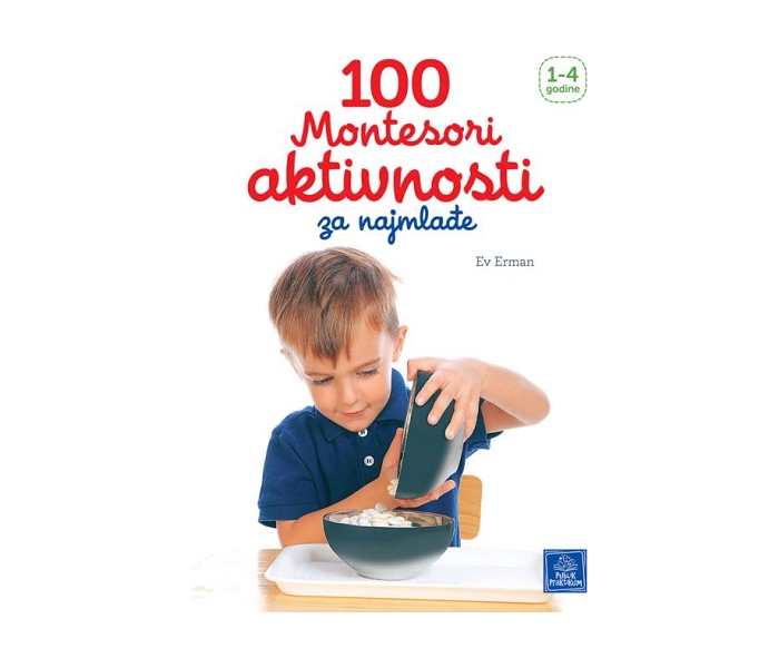 KNJIGA 100 MONTESORI AKTIVNOSTI ZA NAJMLAĐE 1-4 GODINE